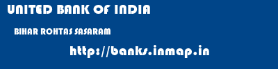 UNITED BANK OF INDIA  BIHAR ROHTAS SASARAM   banks information 